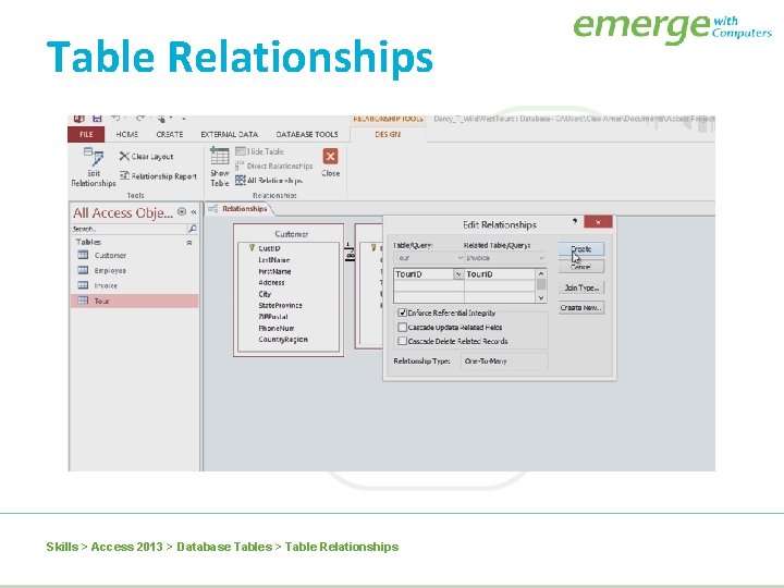 Table Relationships Skills > Access 2013 > Database Tables > Table Relationships 