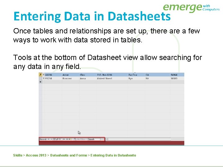 Entering Data in Datasheets Once tables and relationships are set up, there a few