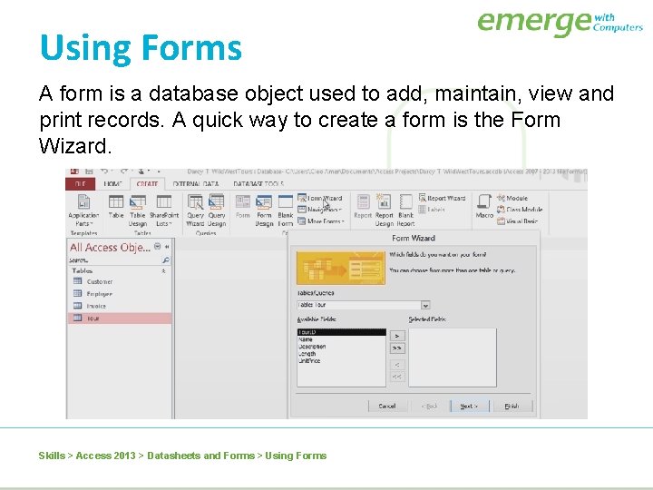 Using Forms A form is a database object used to add, maintain, view and