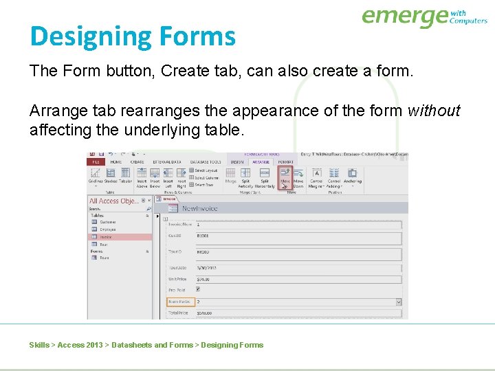 Designing Forms The Form button, Create tab, can also create a form. Arrange tab