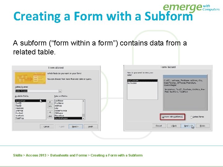 Creating a Form with a Subform A subform (“form within a form”) contains data