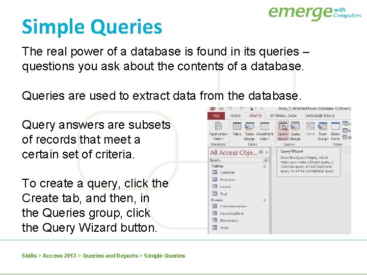 Simple Queries The real power of a database is found in its queries –