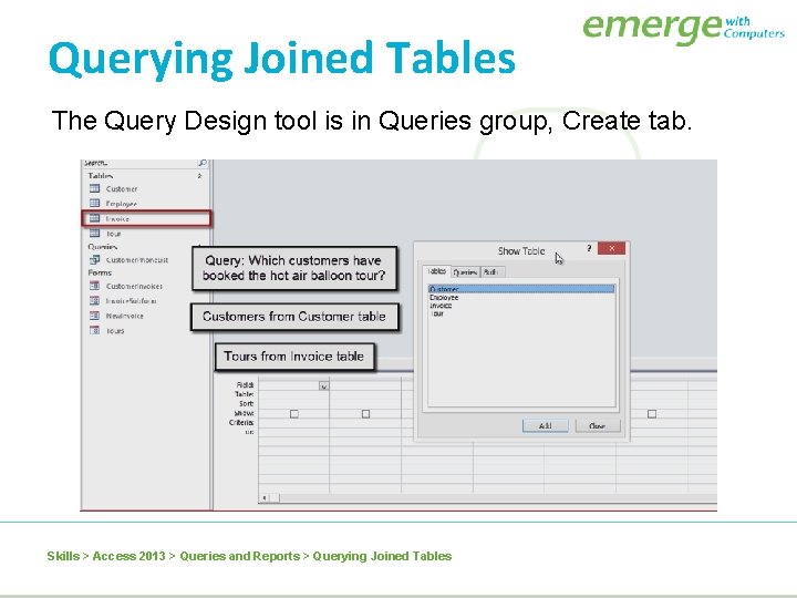 Querying Joined Tables The Query Design tool is in Queries group, Create tab. Skills