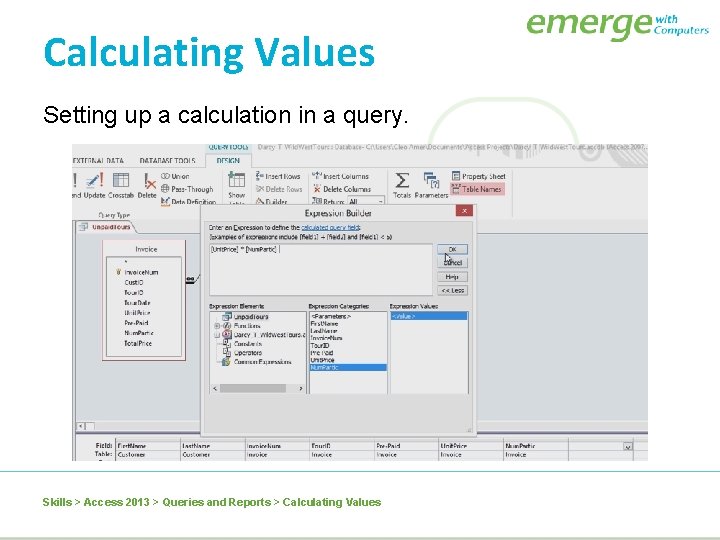 Calculating Values Setting up a calculation in a query. Skills > Access 2013 >