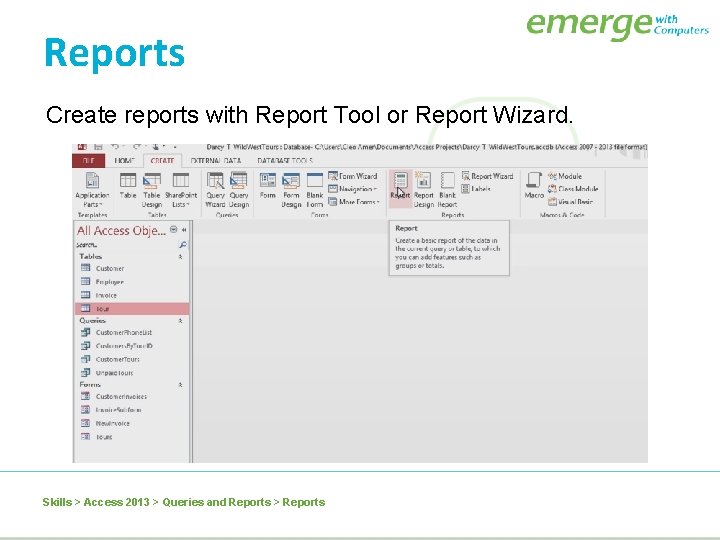 Reports Create reports with Report Tool or Report Wizard. Skills > Access 2013 >