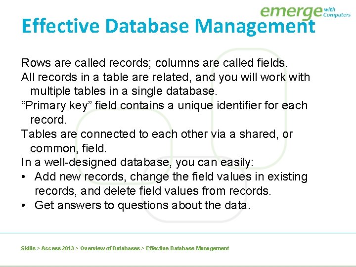 Effective Database Management Rows are called records; columns are called fields. All records in