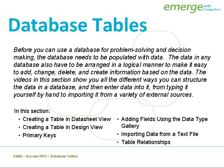 Database Tables Before you can use a database for problem-solving and decision making, the