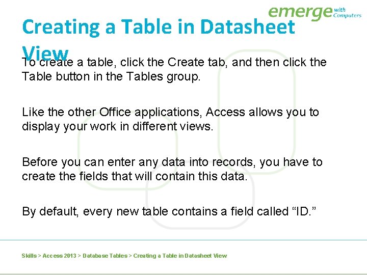Creating a Table in Datasheet View To create a table, click the Create tab,
