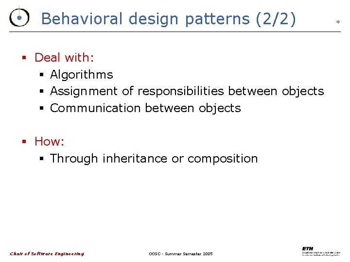 Behavioral design patterns (2/2) § Deal with: § Algorithms § Assignment of responsibilities between