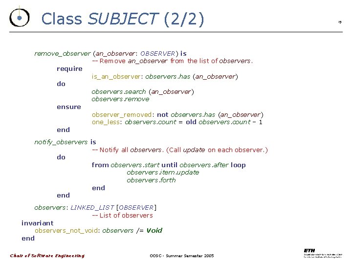Class SUBJECT (2/2) remove_observer (an_observer: OBSERVER) is -- Remove an_observer from the list of