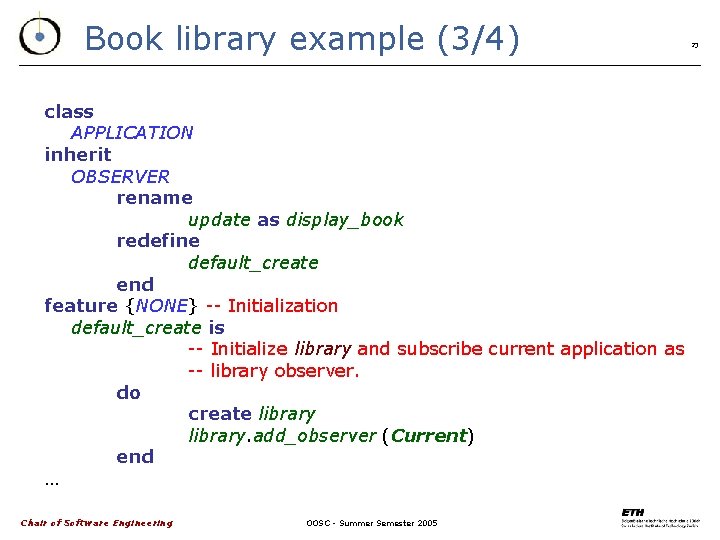 Book library example (3/4) class APPLICATION inherit OBSERVER rename update as display_book redefine default_create