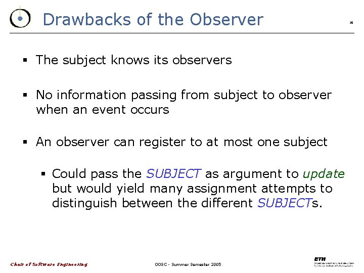 Drawbacks of the Observer § The subject knows its observers § No information passing