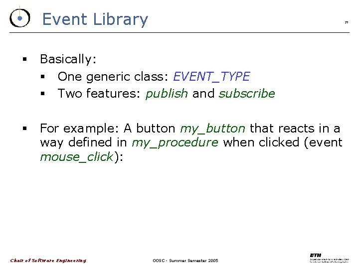 Event Library 27 § Basically: § One generic class: EVENT_TYPE § Two features: publish