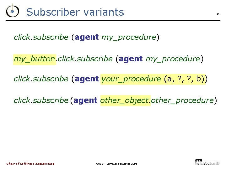 Subscriber variants 29 click. subscribe (agent my_procedure) my_button. click. subscribe (agent my_procedure) click. subscribe