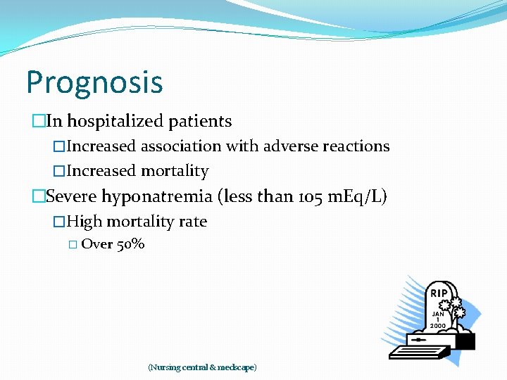 Prognosis �In hospitalized patients �Increased association with adverse reactions �Increased mortality �Severe hyponatremia (less