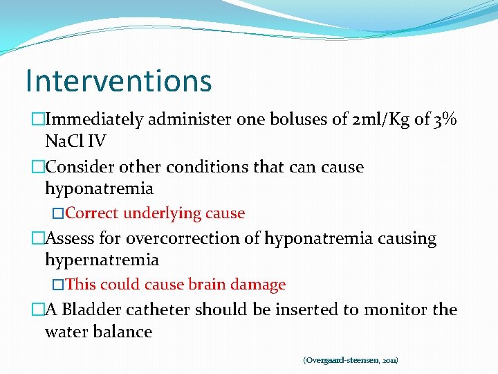 Interventions �Immediately administer one boluses of 2 ml/Kg of 3% Na. Cl IV �Consider