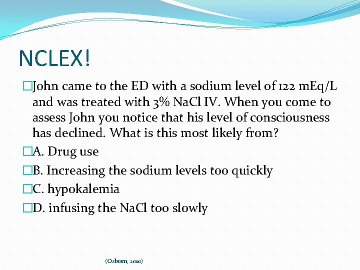 NCLEX! �John came to the ED with a sodium level of 122 m. Eq/L