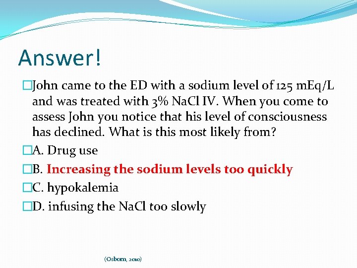 Answer! �John came to the ED with a sodium level of 125 m. Eq/L