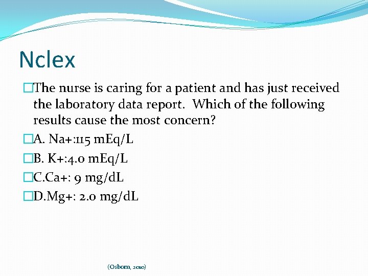 Nclex �The nurse is caring for a patient and has just received the laboratory