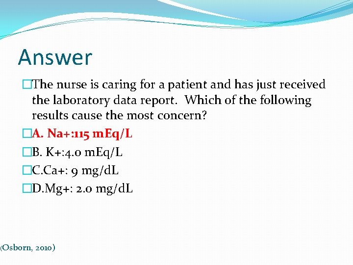 Answer �The nurse is caring for a patient and has just received the laboratory