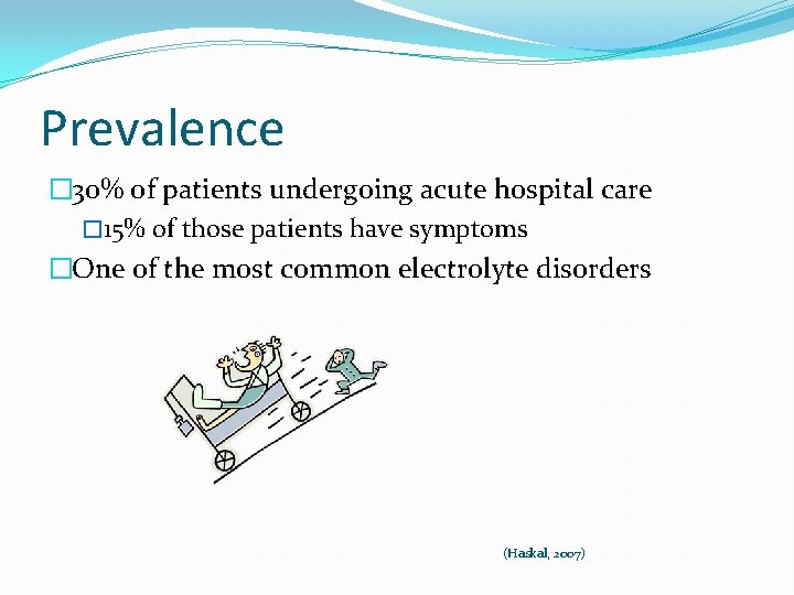 Prevalence � 30% of patients undergoing acute hospital care � 15% of those patients