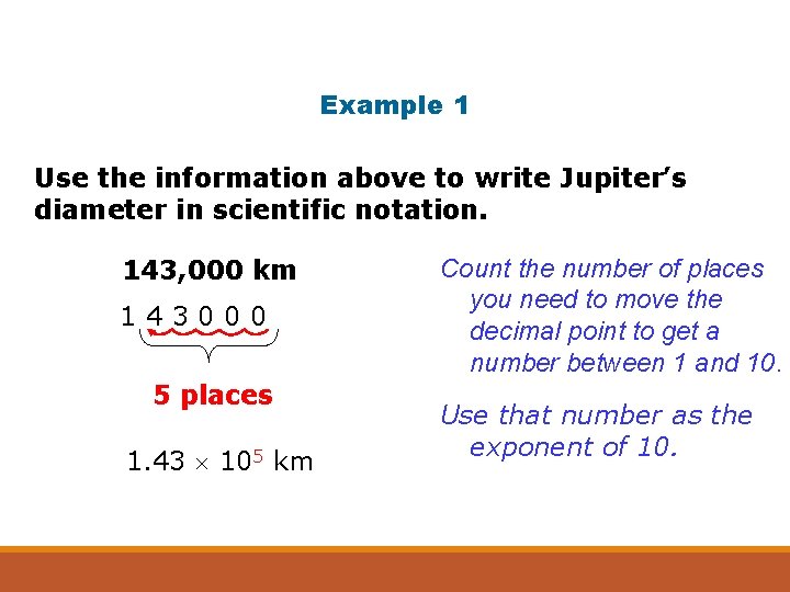 Example 1 Use the information above to write Jupiter’s diameter in scientific notation. 143,