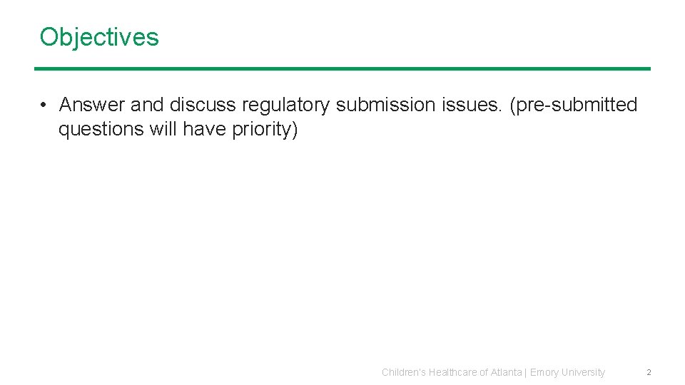 Objectives • Answer and discuss regulatory submission issues. (pre-submitted questions will have priority) Children’s