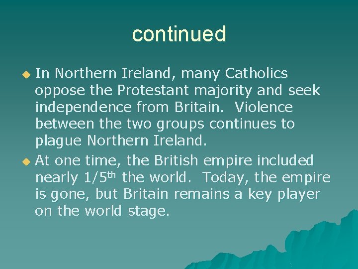 continued In Northern Ireland, many Catholics oppose the Protestant majority and seek independence from