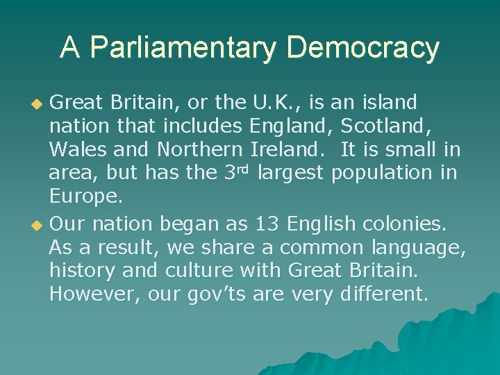 A Parliamentary Democracy Great Britain, or the U. K. , is an island nation