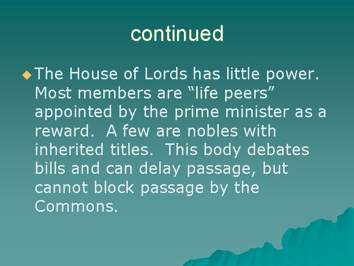 continued u The House of Lords has little power. Most members are “life peers”