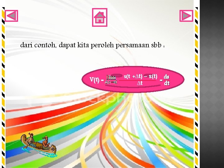 dari contoh, dapat kita peroleh persamaan sbb : V(t) = s(t +∆t) – s(t)