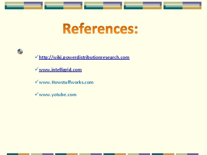 ühttp: //wiki. powerdistributionresearch. com üwww. intelligrid. com üwww. Howstuffworks. com üwww. yotube. com 