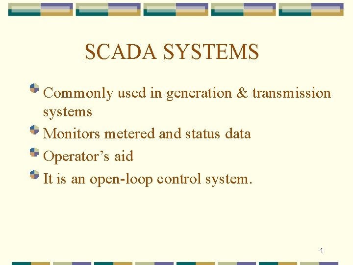 SCADA SYSTEMS Commonly used in generation & transmission systems Monitors metered and status data