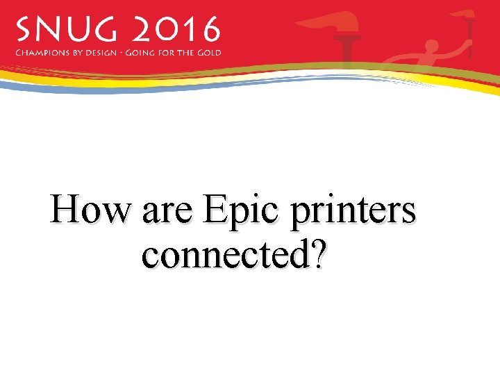 How are Epic printers connected? How are Epic printers connected?