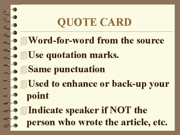 QUOTE CARD 4 Word-for-word from the source 4 Use quotation marks. 4 Same punctuation