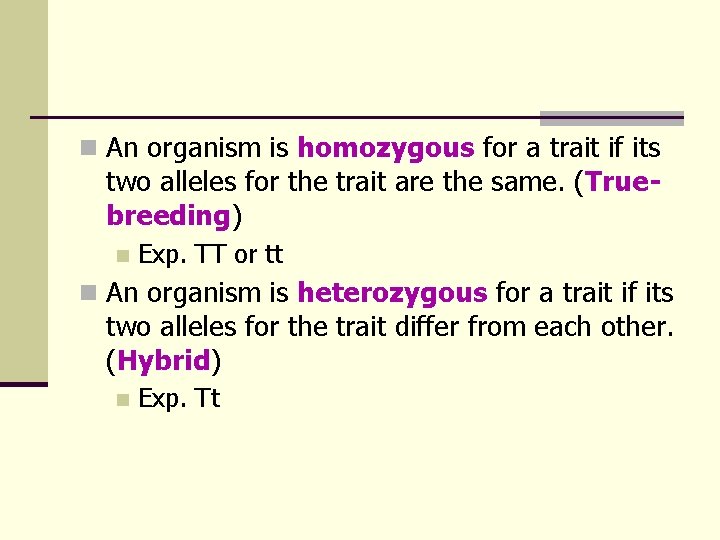 n An organism is homozygous for a trait if its two alleles for the