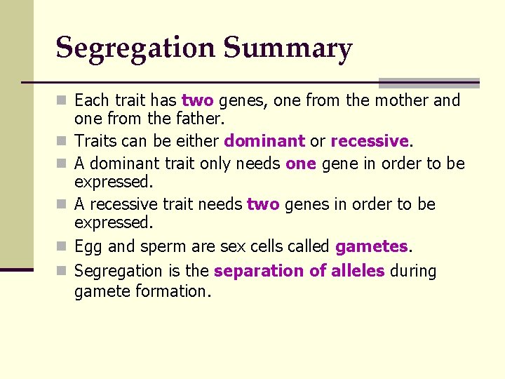Segregation Summary n Each trait has two genes, one from the mother and n