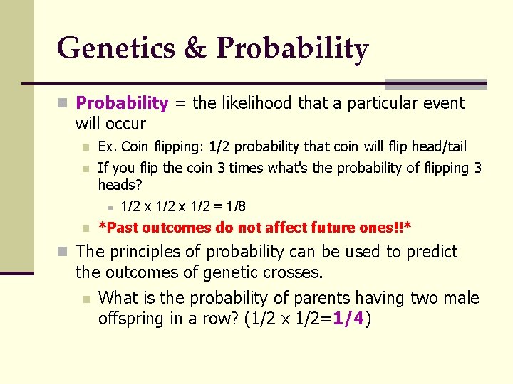 Genetics & Probability n Probability = the likelihood that a particular event will occur