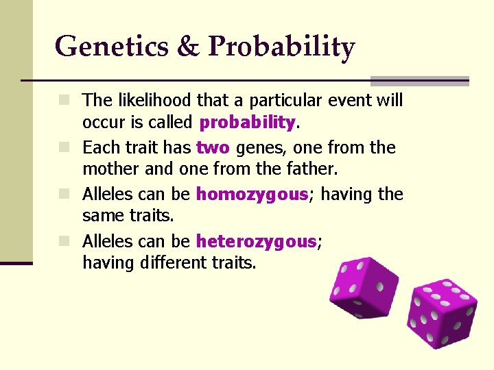 Genetics & Probability n The likelihood that a particular event will occur is called