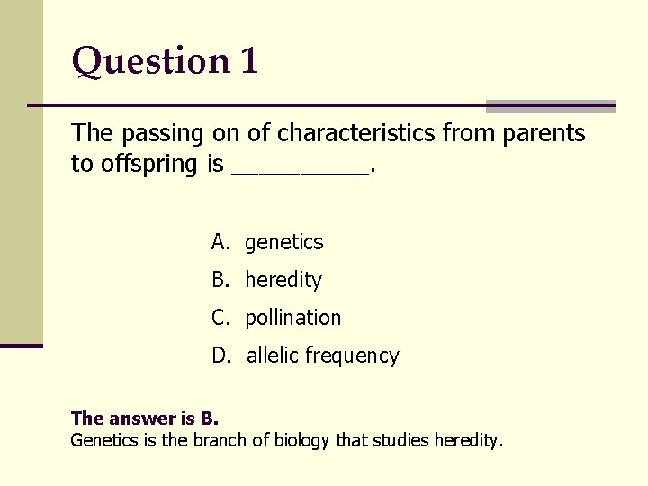 Question 1 The passing on of characteristics from parents to offspring is _____. A.