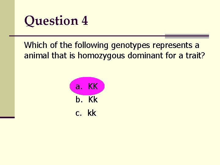 Question 4 Which of the following genotypes represents a animal that is homozygous dominant