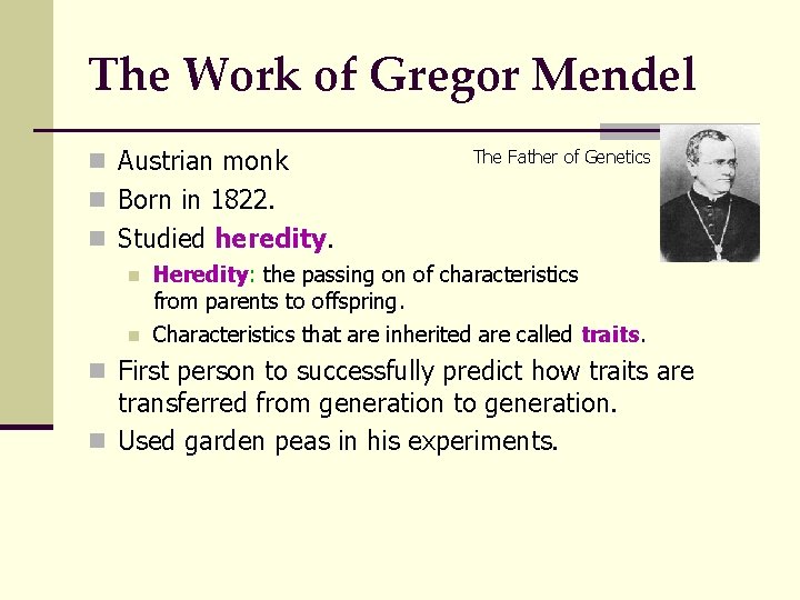The Work of Gregor Mendel n Austrian monk The Father of Genetics n Born