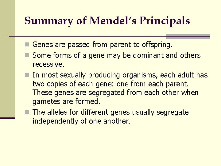 Summary of Mendel’s Principals n Genes are passed from parent to offspring. n Some