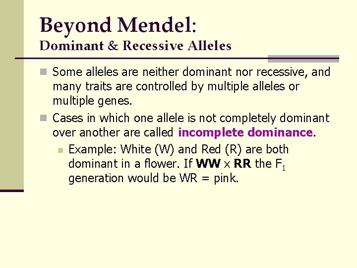 Beyond Mendel: Dominant & Recessive Alleles n Some alleles are neither dominant nor recessive,