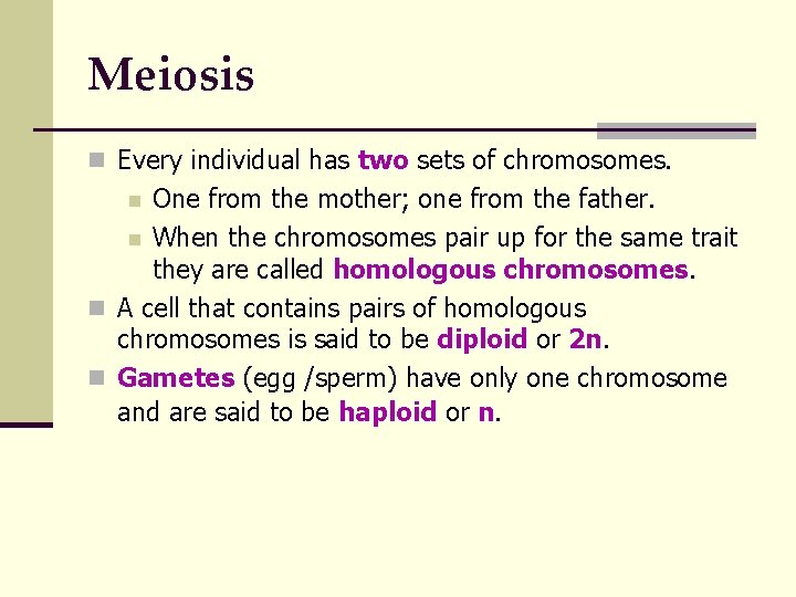 Meiosis n Every individual has two sets of chromosomes. One from the mother; one