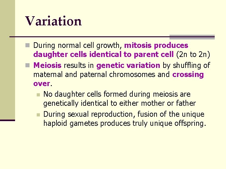 Variation n During normal cell growth, mitosis produces daughter cells identical to parent cell