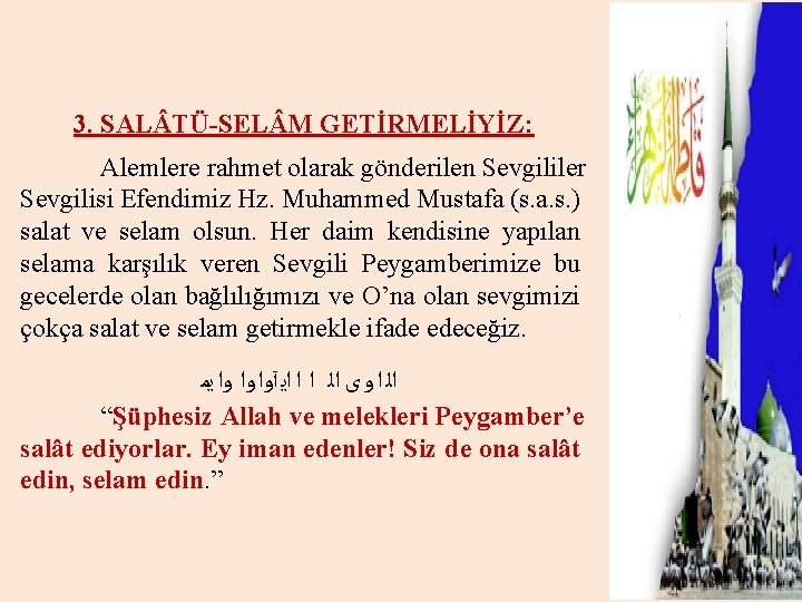 3. SAL TÜ-SEL M GETİRMELİYİZ: Alemlere rahmet olarak gönderilen Sevgililer Sevgilisi Efendimiz Hz. Muhammed