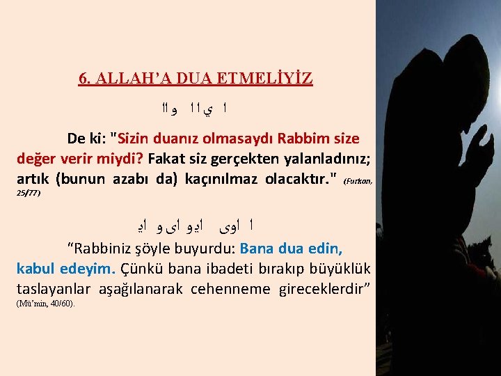 6. ALLAH’A DUA ETMELİYİZ ﺍ ﻱ ﺍ ﺍ ﻭ ﺍﺍ De ki: "Sizin duanız