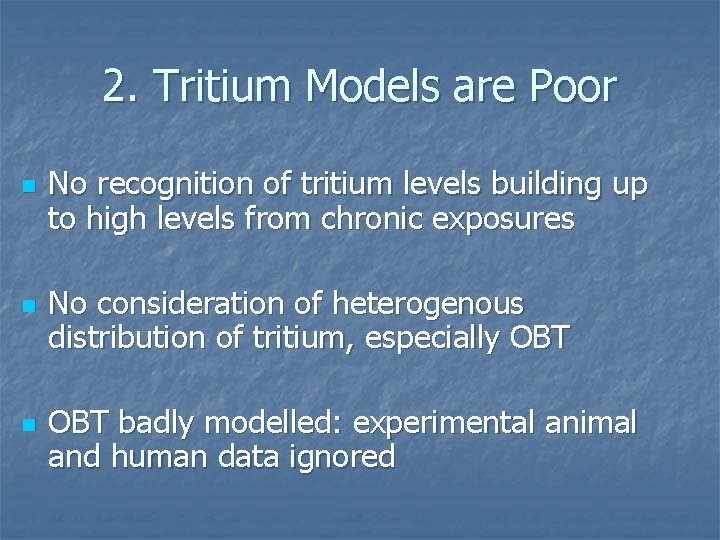 2. Tritium Models are Poor n n n No recognition of tritium levels building