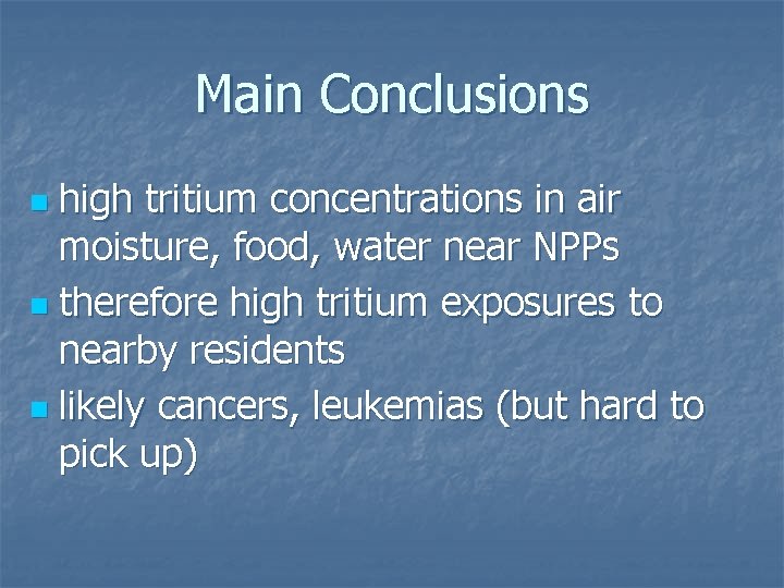 Main Conclusions high tritium concentrations in air moisture, food, water near NPPs n therefore